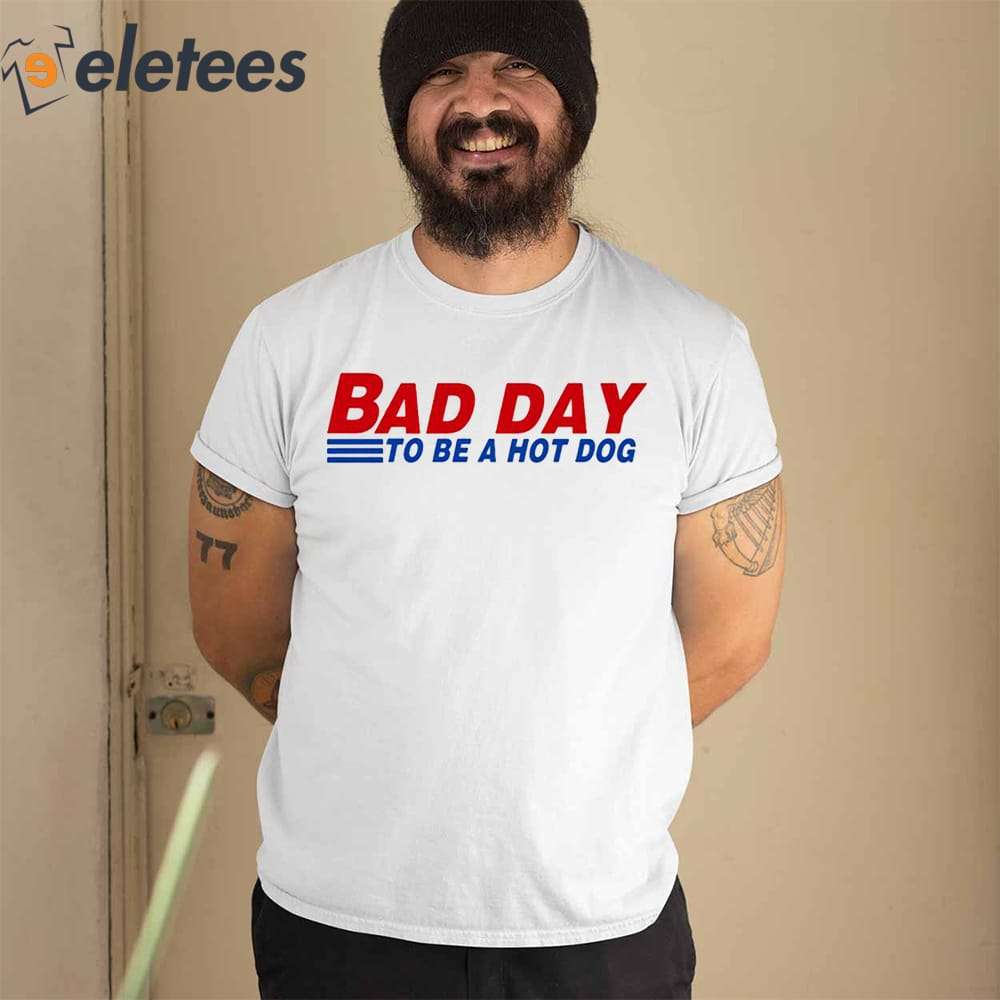 Bad Day To Be A Hot Dog Shirt - ReviewsTees