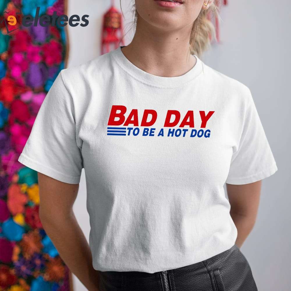 Bad Day To Be A Hot Dog Shirt - ReviewsTees