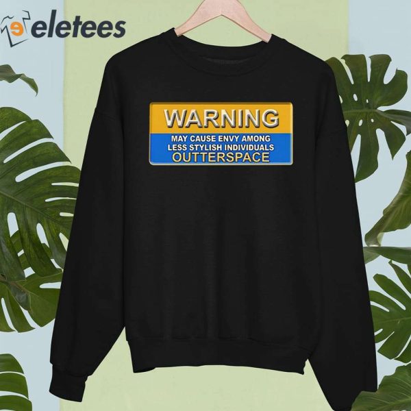 Warning May Cause Envy Among Less Stylish Individuals Outterspace Shirt