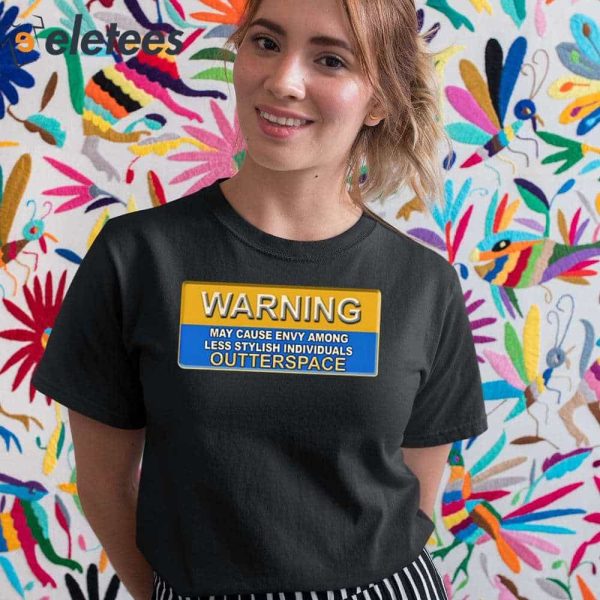 Warning May Cause Envy Among Less Stylish Individuals Outterspace Shirt