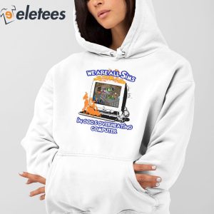 We Are All Sims In Gods Overheating Computer Shirt 4