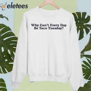 Why Cant Every Day Be Taco Tuesday Shirt 5