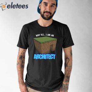Why Yes I’m An Architect Shirt