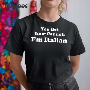 You Bet Your Cannoli Im Italian Shirt 2