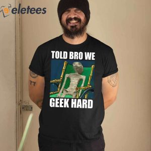 Alien Told Bro We Geek Hard Shirt 0
