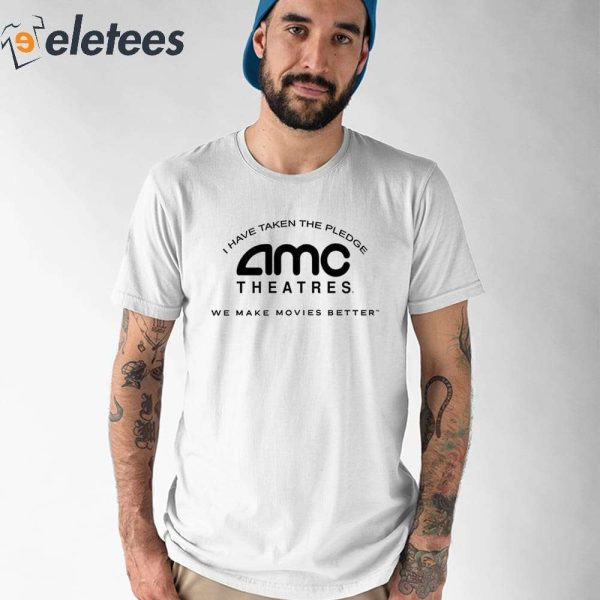 Amc Theatres I Have Taken The Pledge We Make Movies Better Shirt