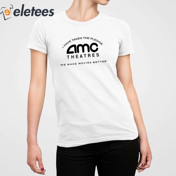 Amc Theatres I Have Taken The Pledge We Make Movies Better Shirt