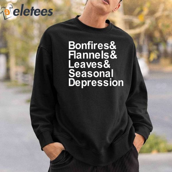 Bonfires & Flannels & Leaves & Seasonal Depression Shirt