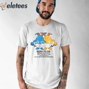 Born To Die World Is A Fuck Catch Em All 1998 Dead Charizards Shirt