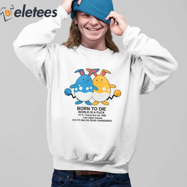 Born To Die World Is A Fuck Catch Em All 1998 Dead Charizards Shirt