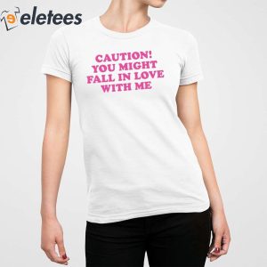 Caution You Might Fall In Love With Me Hoodie Shirt 4