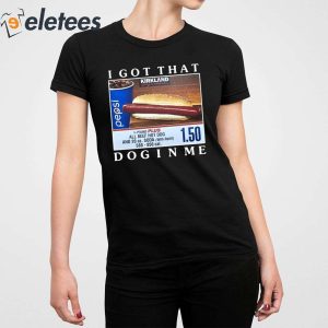 Costco Hot Dog Combo I Got That Dog In Me Shirt 5