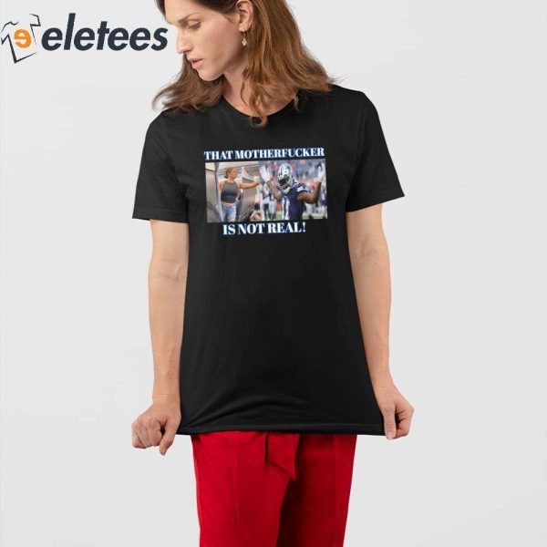 Micah Parsons That Mother Fucker Is Not Real Shirt