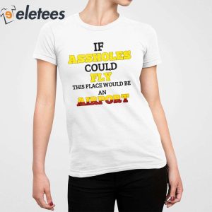 Drake If Assholes Could Fly This Place Would Be An Airport Shirt 1