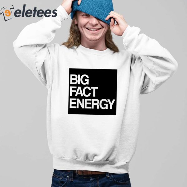 Fact Fiend Big Fact Energy Shirt