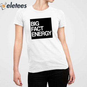 Fact Fiend Big Fact Energy Shirt 5