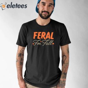 Feral For Fall ShirtFeral For Fall Shirt 1