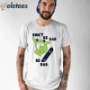 Frog Don’t Be Sad Be Rad Shirt