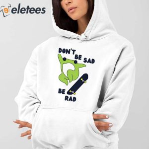 Frog Dont Be Sad Be Rad Shirt 3