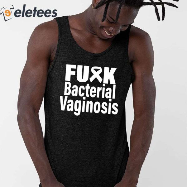 Fuck Bacterial Vaginosis Shirt