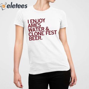I Enjoy Ames Water Clone Fest Beer Shirt 5