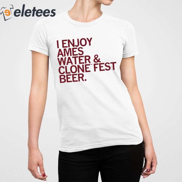 I Enjoy Ames Water & Clone Fest Beer Shirt