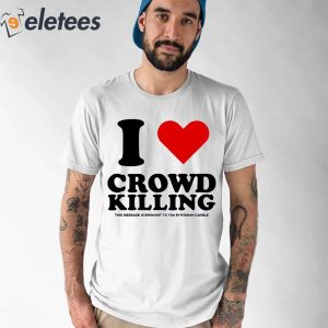 I Love Crowd Killing This Message Is Brought To You By Roman Candle Shirt 1