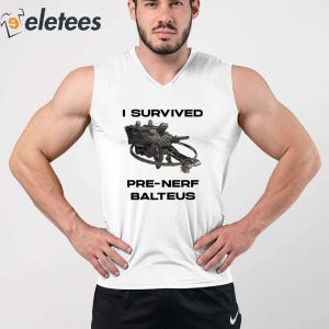 I Survived Pre Nerf Balteus Shirt 3