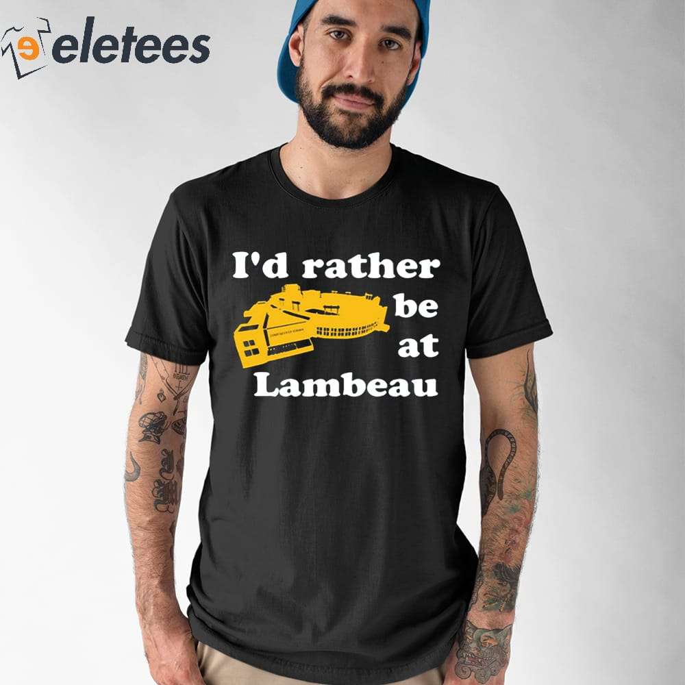 I'd Rather Be At Lambeau Shirt