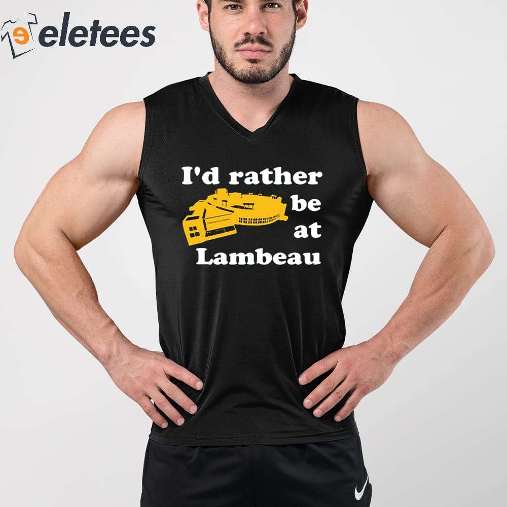 I'd Rather Be At Lambeau Shirt