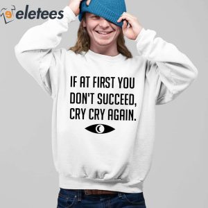 If At First You Dont Succeed Cry Cry Again Shirt 2