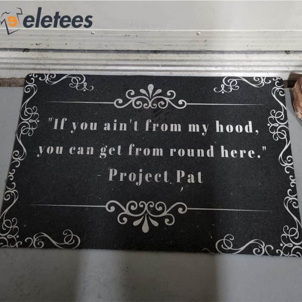 If You Ain’t From My Hood You Can Get From Round Here Project Pat Doormat