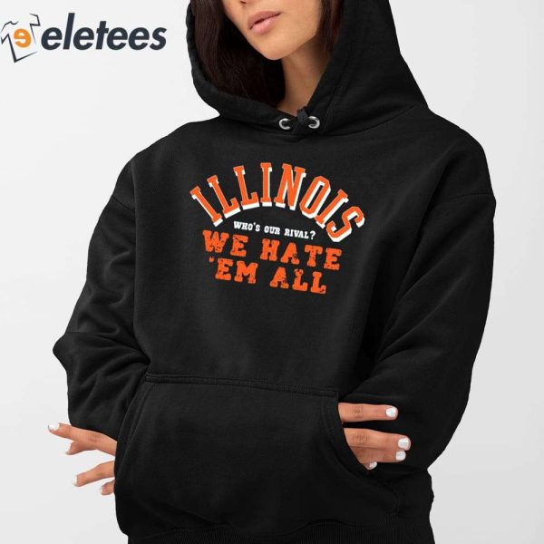 Illinois Fighting Illini Who’s Our Rival We Hate ‘Em All Shirt