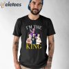 I’m The King Nick Eh 30 Shirt