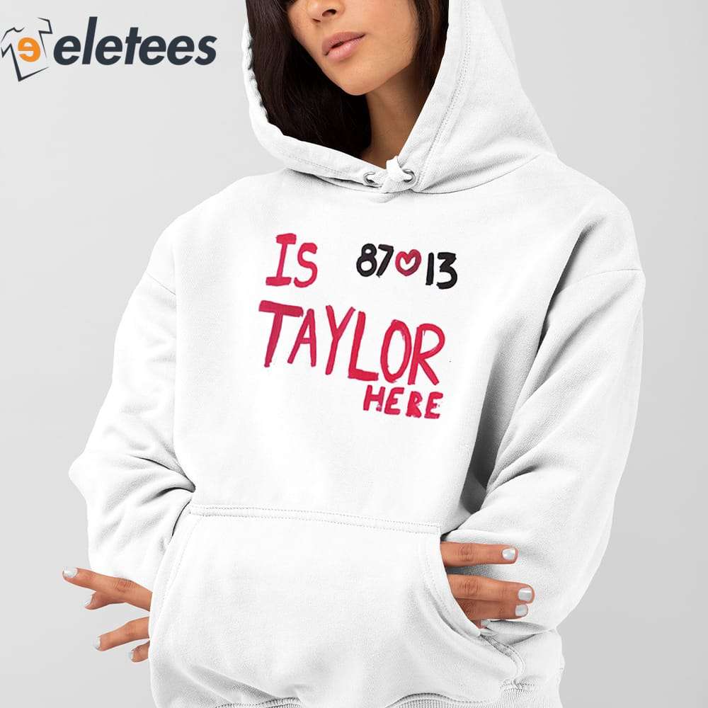 Im Only Here For Taylor KC Football shirt, hoodie, sweater, long sleeve and  tank top