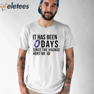 It Has Been 0 Days Since The Vikings Hurt Me Shirt 1