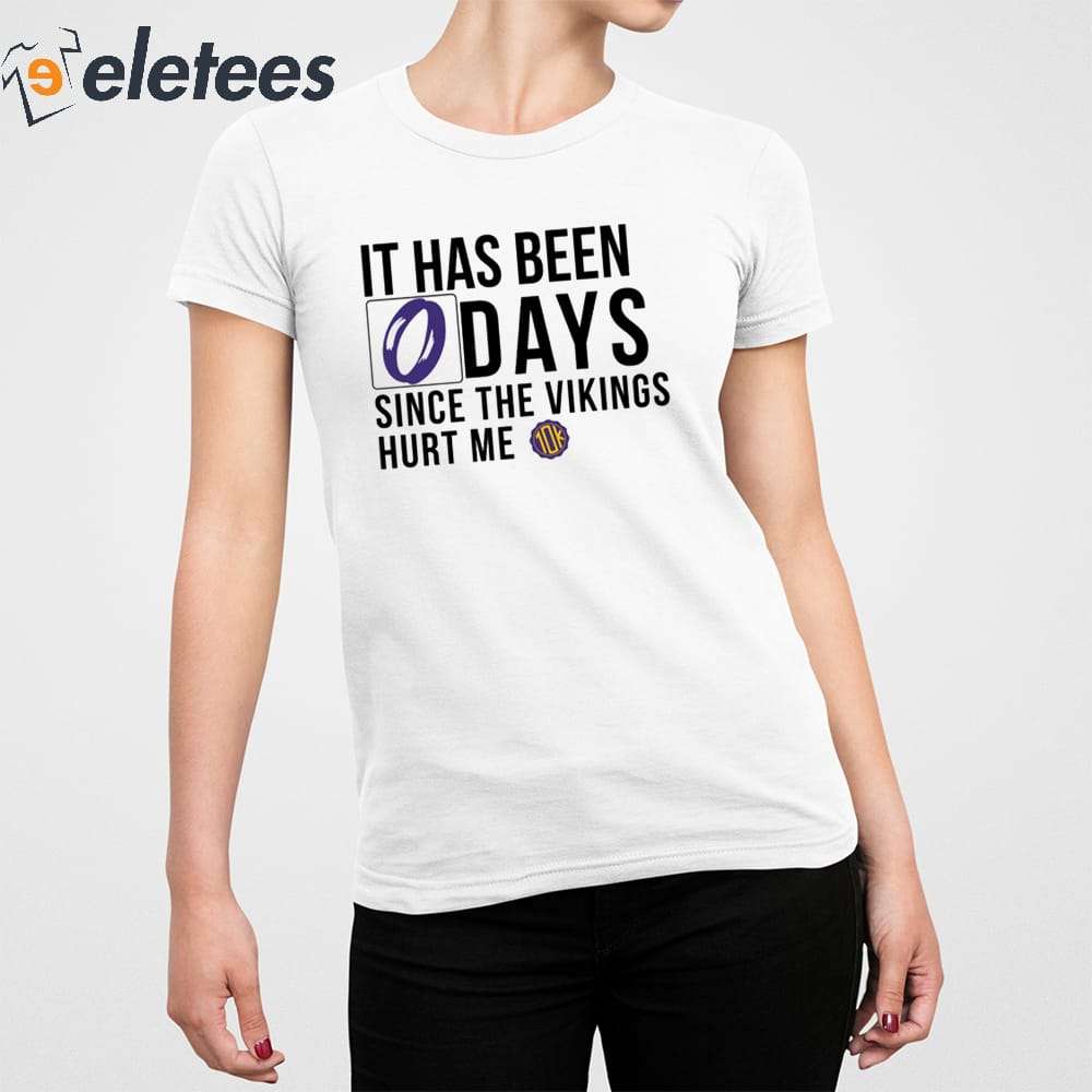 It Has Been 0 Days Since The Vikings Hurt Me Shirt - Peanutstee