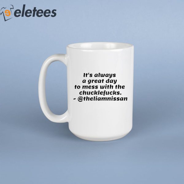 It’s Always A Great Day To Mess With The Chucklefucks Mug
