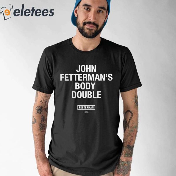 John Fetterman Body Double Shirt