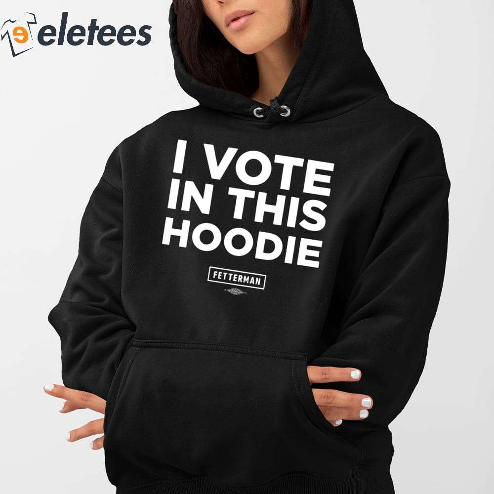 John Fetterman I Vote In This Hoodie