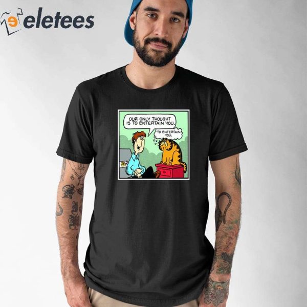 Jon And Garfield Our Only Thought Is To Entertain You Shirt