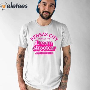 Kansas City Home Of The Dream Streetcar Shirt 1