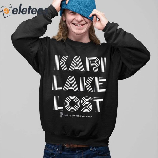 Kari Lake Lost Thelma Johnson War Room Shirt