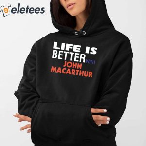 Life Is Better With John Macarthur Shirt 2