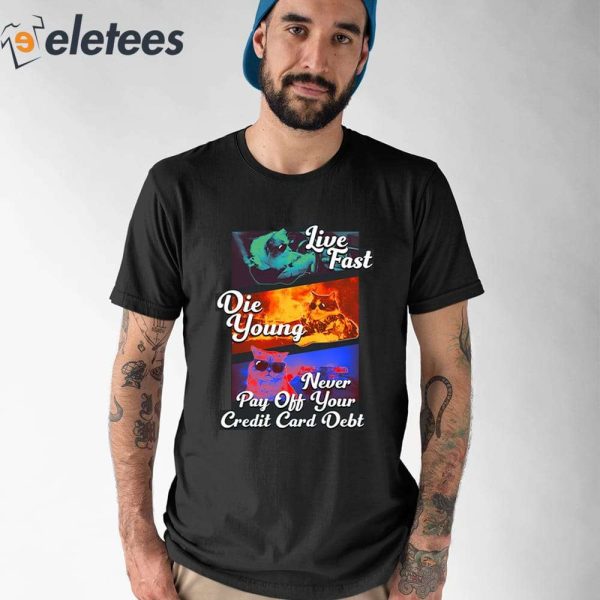 Live Fast Die Young Never Pay Off Your Credit Card Debt Shirt