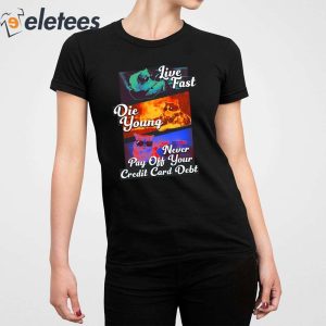 Live Fast Die Young Never Pay Off Your Credit Card Debt Shirt 5