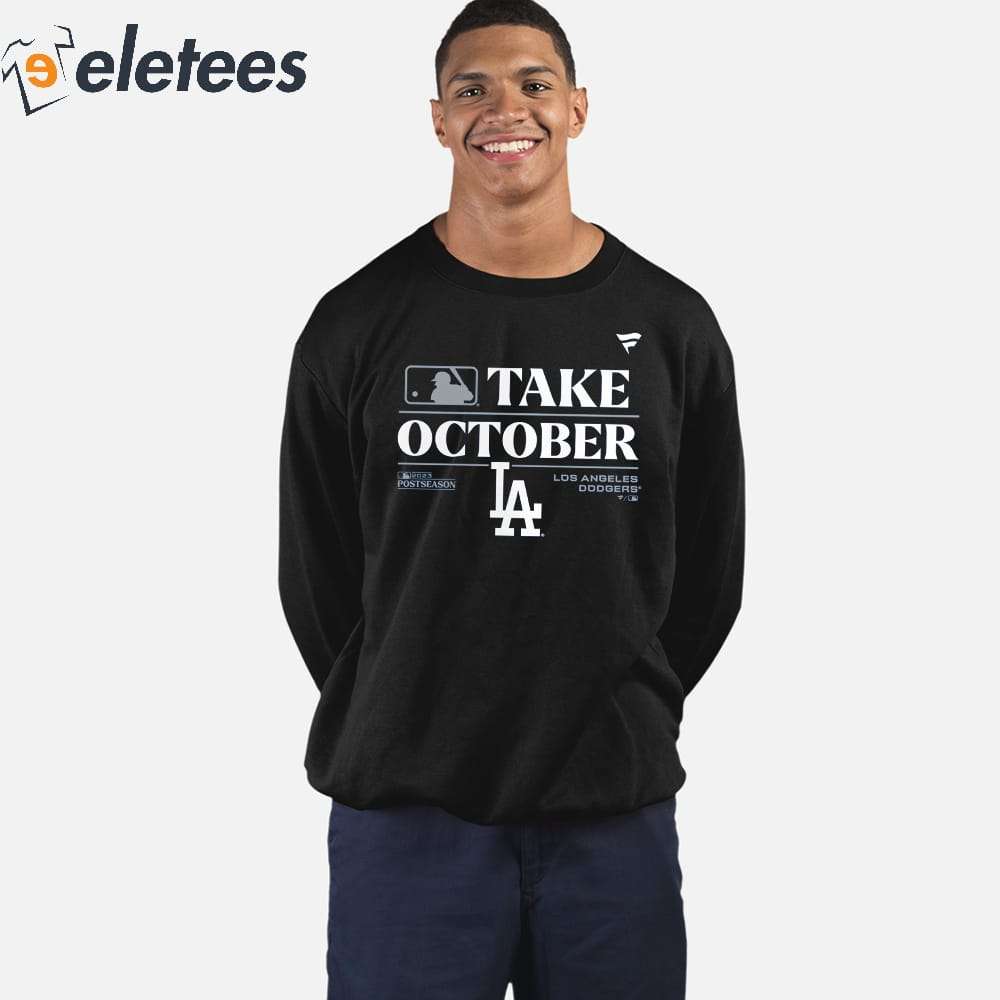 Los Angeles Dodgers Take October 2023 Postseason shirt, hoodie, sweater,  long sleeve and tank top