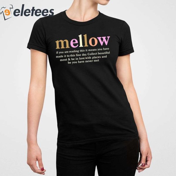 Mellow If You Are Reading This It Means You Have Made It To This Fine Day Shirt