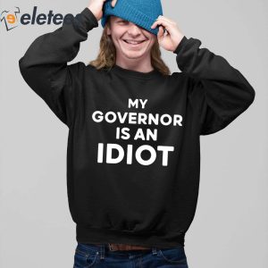 My Governor Is An Idiot Shirt 4