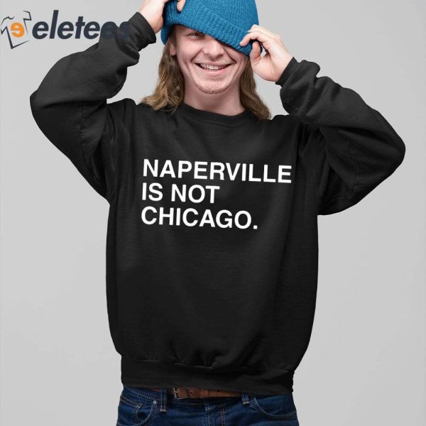 Naperville Is Not Chicago Shirt